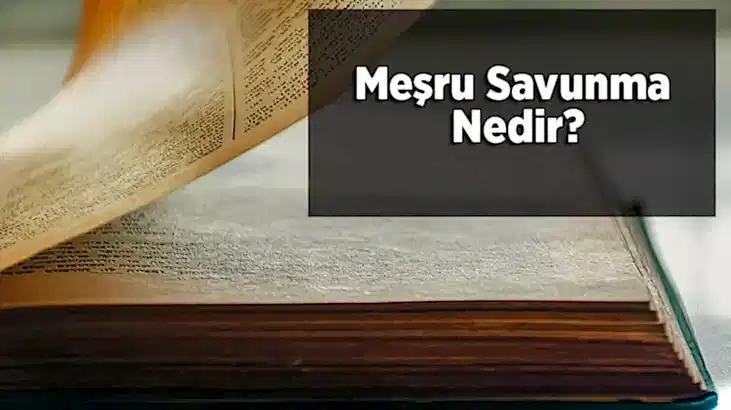 YASAL SAVUNMA (MEŞRU MÜDAFAA) NEDİR?